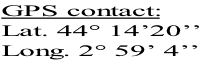 GPS contact:
Lat. 44° 14’20’’
Long. 2° 59’ 4’’
